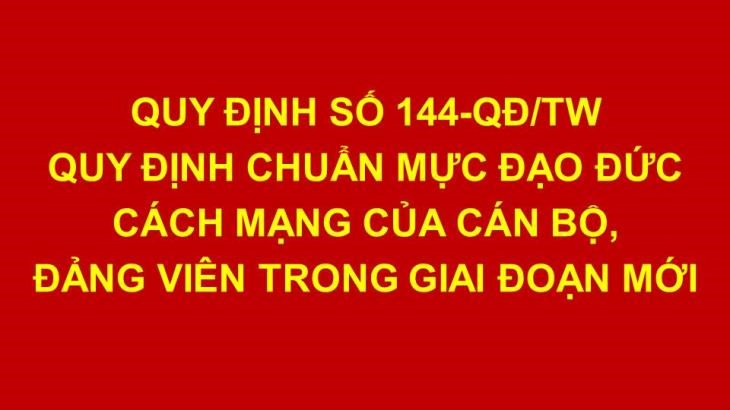 Nội dung cốt lõi Quy định 144-QĐ/TW ngày 09/5/2024 của Bộ Chính trị về chuẩn mực đạo đức cách mạng của cán bộ, đảng viên trong giai đoạn mới